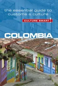 Colombia: Culture Smart!: The Essential Guide to Customs & Culture (Culture Smart!)