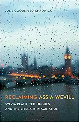 Reclaiming Assia Wevill: Sylvia Plath, Ted Hughes, and the Literary Imagination