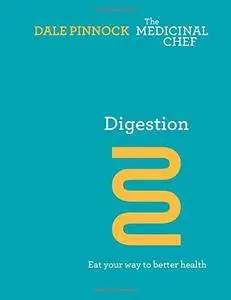 Digestion: Eat Your Way to Better Health (The Medicinal Chef)