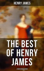 «The Best of Henry James (4 Books in One Edition)» by Henry James