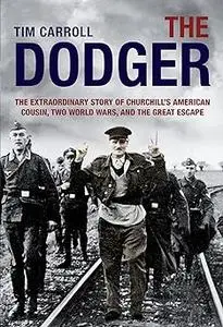 Dodger: The Extraordinary Story Of Churchill's American Cousin, Two World Wars, And The Great Escape