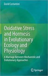 Oxidative Stress and Hormesis in Evolutionary Ecology and Physiology (Repost)
