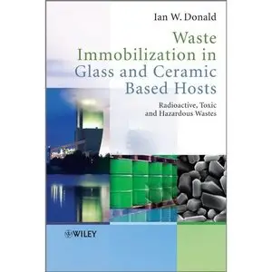 Waste Immobilization in Glass and Ceramic Based Hosts by Ian W. Donald [Repost]