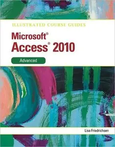 Illustrated Course Guide: Microsoft Access 2010 Advanced (repost)