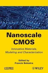 Nanoscale CMOS: Innovative Materials, Modeling and Characterization (Repost)
