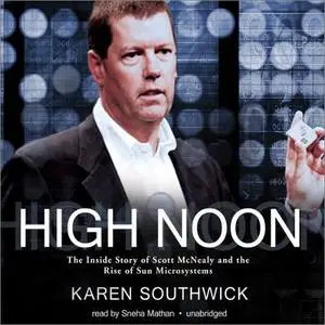 High Noon: The Inside Story of Scott McNealy and the Rise of Sun Microsystems [Audiobook]