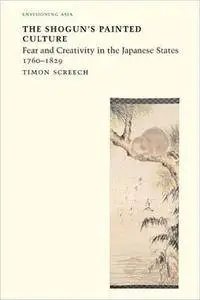 Shogun's Painted Culture: Fear and Creativity in the Japanese States, 1760-1829