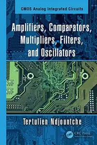 CMOS Analog Integrated Circuits: Amplifiers, Comparators, Multipliers, Filters, and Oscillators (Volume 1)