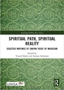 Spiritual Path, Spiritual Reality: Selected Writings of Shaykh Yusuf of Macassar