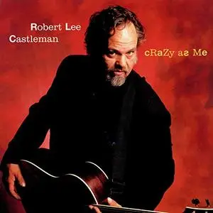 Robert Lee Castleman - Crazy As Me (2000/2019)