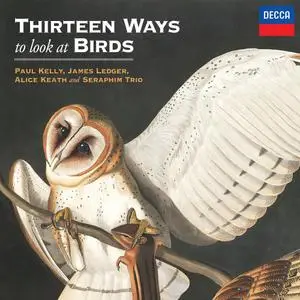 Paul Kelly, James Ledger, Seraphim Trio & Alice Keath - Thirteen Ways To Look At Birds (2019)