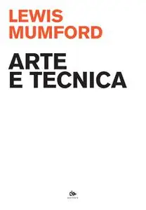 Lewis Mumford - Arte e tecnica