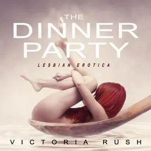 «The Dinner Party» by Victoria Rush