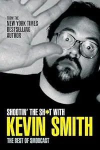 Shootin' the Sh*t with Kevin Smith: The Best of SModcast: The Best of the SModcast