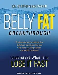 Belly Fat Breakthrough: Understand What It Is and Lose It Fast [Audiobook]