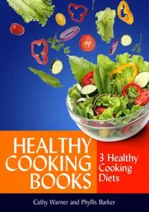 «Healthy Cooking Books: 3 Healthy Cooking Diets» by Cathy Warner, Phyllis Barker