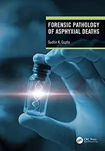 Forensic Pathology of Asphyxial Deaths