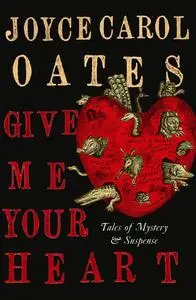 «Give Me Your Heart» by Joyce Carol Oates