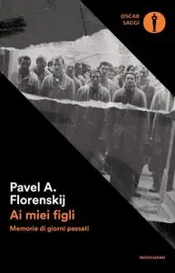 Pavel Aleksandrovic Florenskij - Ai miei figli. Memorie di giorni passati