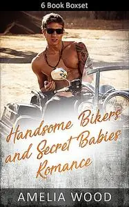 «Handsome Bikers and Secret Babies Romance» by Amelia Wood