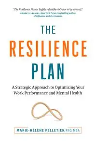 The Resilience Plan: A Strategic Approach to Optimizing Your Work Performance and Mental Health