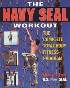 The Navy Seal Workout : The Compete Total-Body Fitness Program (repost)