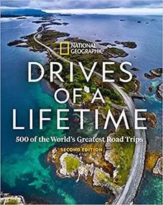 Drives of a Lifetime: 500 of the World's Greatest Road Trips, 2nd Edition