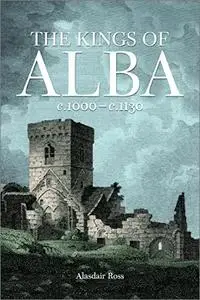 The Kings of Alba: c.1000 - c.1130