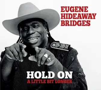 Eugene 'Hideaway' Bridges - Hold On A Little Bit Longer (2015)