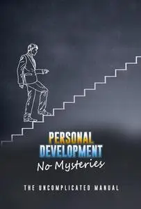 Personal Development Without Mysteries: The Uncomplicated Manual