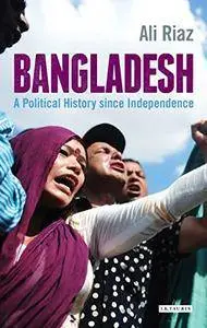 Bangladesh: A Political History since Independence