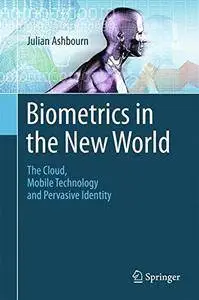 Biometrics in the New World: The Cloud, Mobile Technology and Pervasive Identity