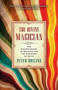 The divine magician : the disappearance of religion and the discovery of faith