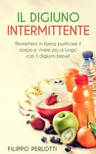 Filippo Perlotti - Il digiuno intermittente: Rimettersi in forma...