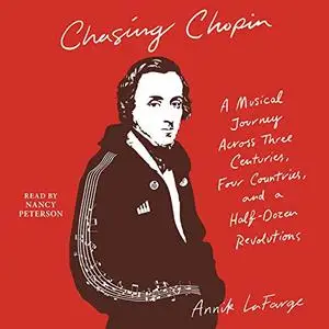 Chasing Chopin: A Musical Journey Across Three Centuries, Four Countries, and a Half-Dozen Revolutions [Audiobook]