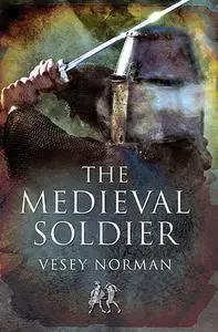 «The Medieval Soldier» by Vesey Norman