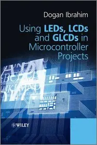 Using LEDs, LCDs and GLCDs in Microcontroller Projects