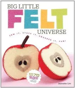 Big Little Felt Universe: Sew It, Stuff It, Squeeze It, Fun! (Repost)