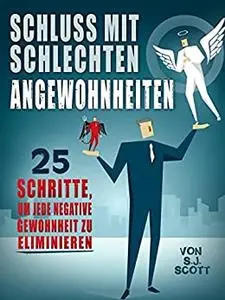 Schluss mit schlechten Angewohnheiten: 25 Schritte, um JEDE negative Gewohnheit zu eliminieren (German Edition)