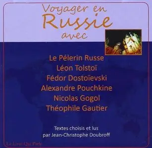 Voyager en Russie avec Le Pèlerin Russe, Léon Tolstoï, Fédor Dostoïevski, Alexandre Puchkine, Nicolas Gogol, Théophile Gautier