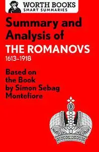 «Summary and Analysis of The Romanovs: 1613–1918» by Worth Books