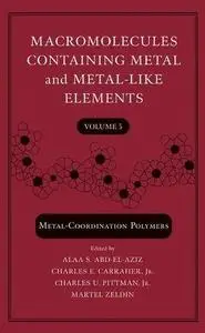 Macromolecules Containing Metal and Metal-Like Elements: Metal-Coordination Polymers, Volume 5