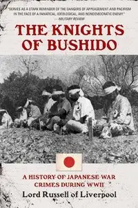 The Knights of Bushido: A History of Japanese War Crimes During World War II