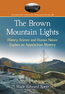 The Brown Mountain Lights : History, Science and Human Nature Explain an Appalachian Mystery