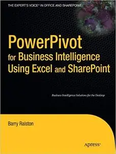 PowerPivot for Business Intelligence Using Excel and SharePoint (Expert's Voice in Office and Sharpoint) [Repost]