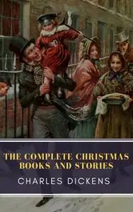 «The Complete Christmas Books and Stories» by Charles Dickens,MyBooks Classics