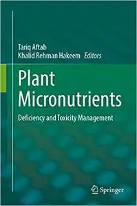 Plant Micronutrients: Deficiency and Toxicity Management