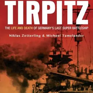 Tirpitz: The Life and Death of Germany's Last Super Battleship [Audiobook]