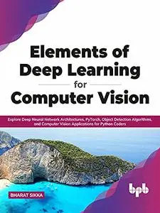 Elements of Deep Learning for Computer Vision