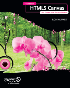 Foundation HTML5 Canvas: For Games and Entertainment (Repost)